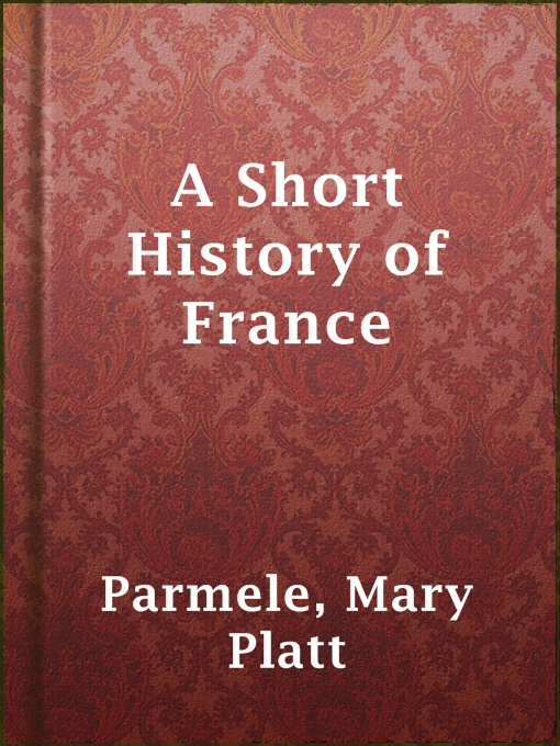 Title details for A Short History of France by Mary Platt Parmele - Available